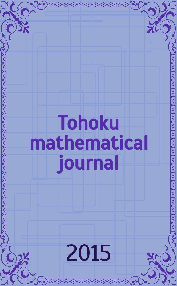 Tohoku mathematical journal : Ed. ... with the cooperation of the Mathematical inst. of Tohoku univ. Ser. 2, vol. 67, № 2
