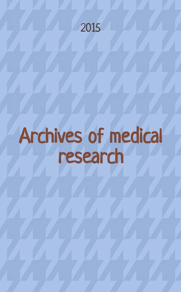 Archives of medical research : Formely Archives de investigación médica Publ. by the Inst. mexicano del seguro social. Vol. 46, № 3