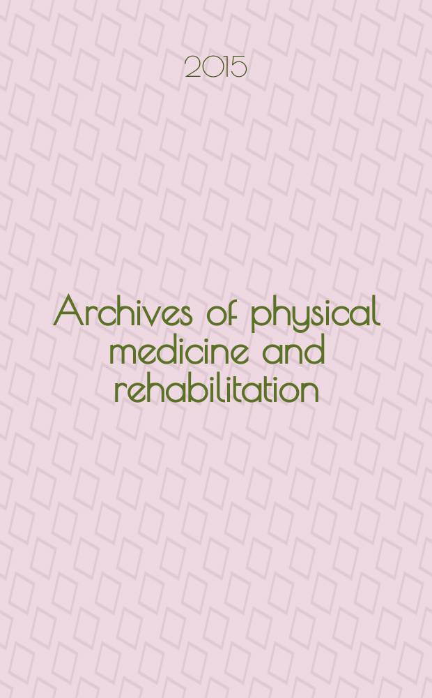 Archives of physical medicine and rehabilitation : Formerly Archives of physical medicine Official journal [of the] American congress of physical medicine and rehabilitation [and of the] American society of physical medicine and rehabilitation. Vol. 96, № 7