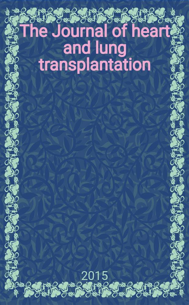 The Journal of heart and lung transplantation : The offic. publ. of the Intern. soc. for heart transplantation. Vol. 34, № 6