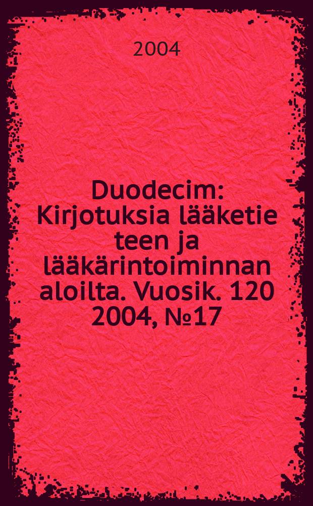Duodecim : Kirjotuksia lääketie teen ja lääkärintoiminnan aloilta. Vuosik. 120 2004, № 17