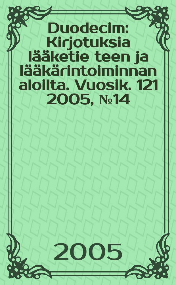 Duodecim : Kirjotuksia lääketie teen ja lääkärintoiminnan aloilta. Vuosik. 121 2005, № 14