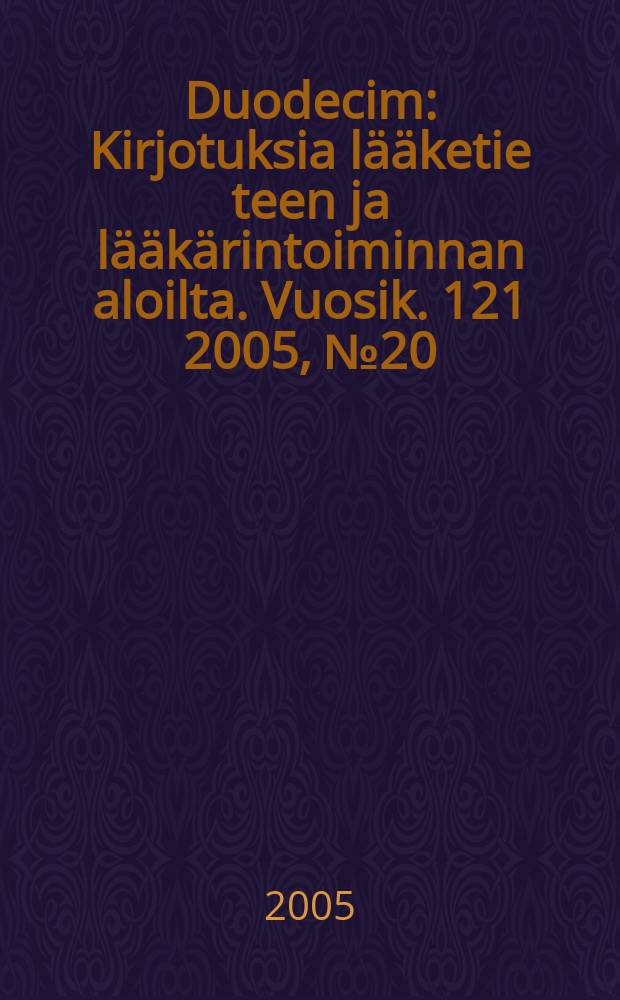 Duodecim : Kirjotuksia lääketie teen ja lääkärintoiminnan aloilta. Vuosik. 121 2005, № 20