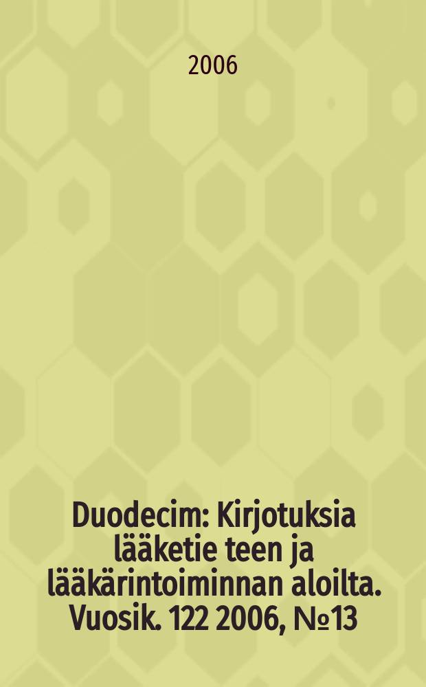 Duodecim : Kirjotuksia lääketie teen ja lääkärintoiminnan aloilta. Vuosik. 122 2006, № 13