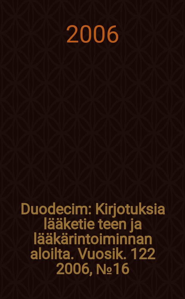 Duodecim : Kirjotuksia lääketie teen ja lääkärintoiminnan aloilta. Vuosik. 122 2006, № 16
