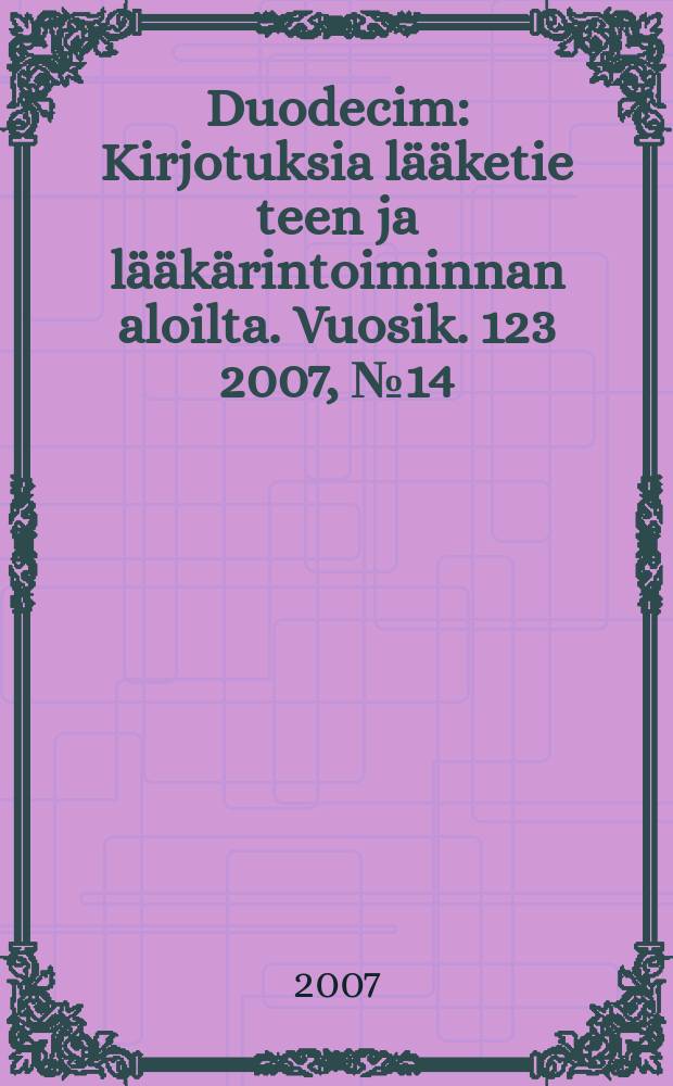 Duodecim : Kirjotuksia lääketie teen ja lääkärintoiminnan aloilta. Vuosik. 123 2007, № 14