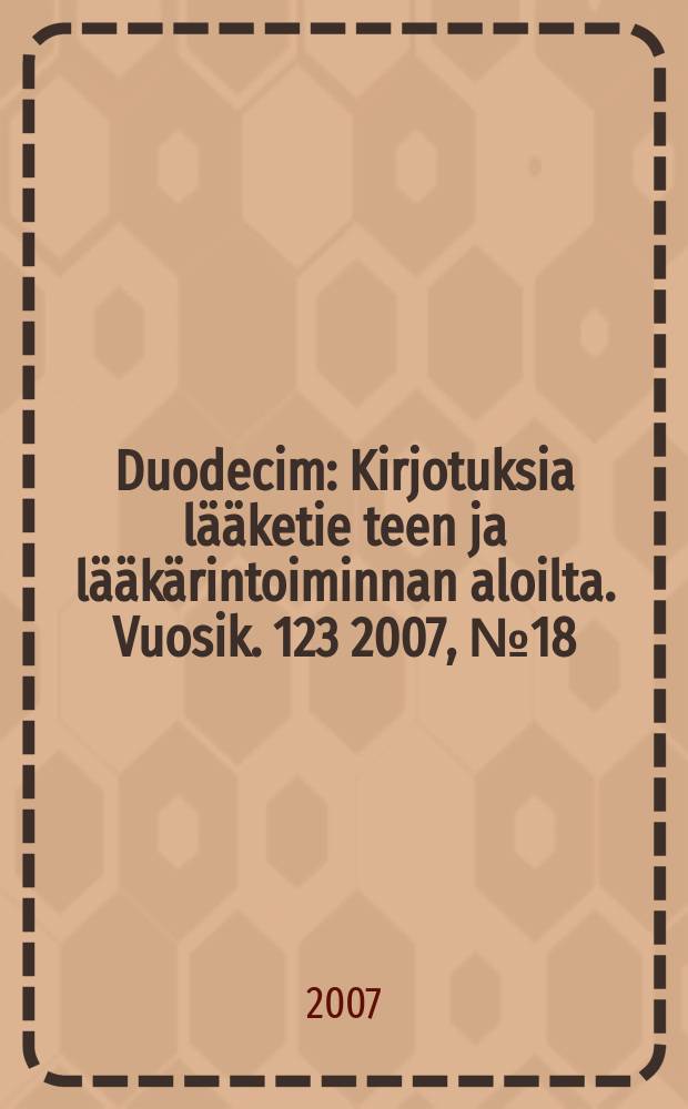 Duodecim : Kirjotuksia lääketie teen ja lääkärintoiminnan aloilta. Vuosik. 123 2007, № 18