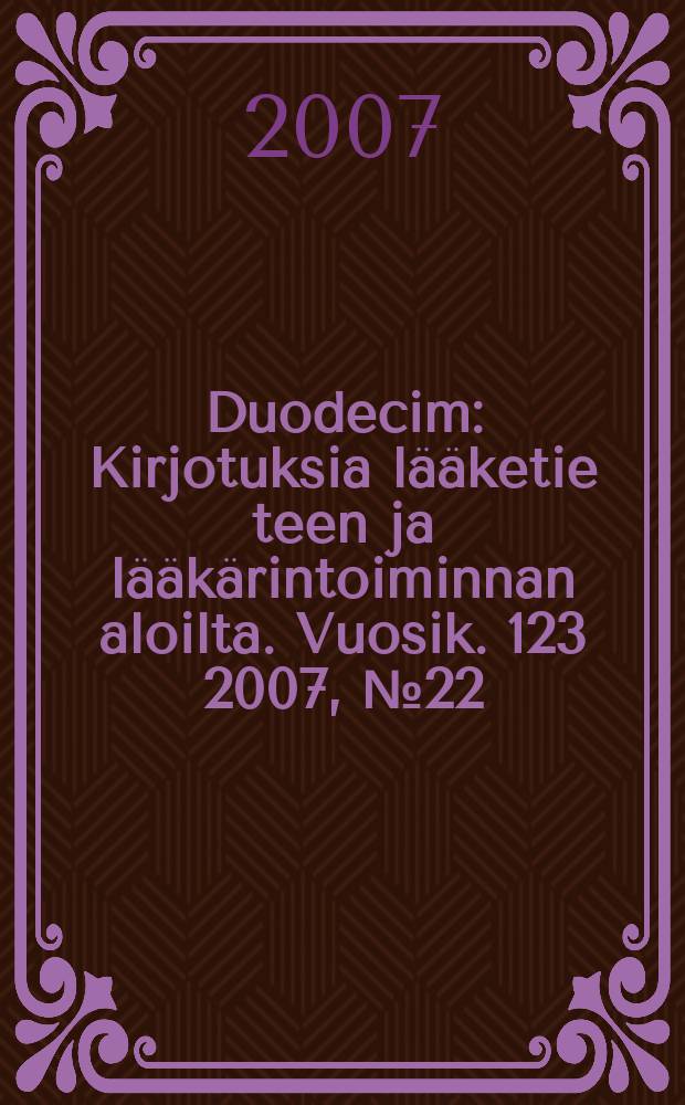 Duodecim : Kirjotuksia lääketie teen ja lääkärintoiminnan aloilta. Vuosik. 123 2007, № 22