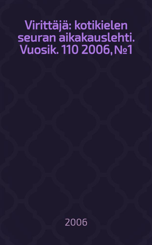 Virittäjä : kotikielen seuran aikakauslehti. Vuosik. 110 2006, № 1