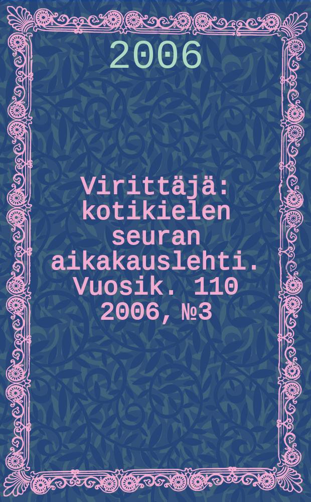 Virittäjä : kotikielen seuran aikakauslehti. Vuosik. 110 2006, № 3