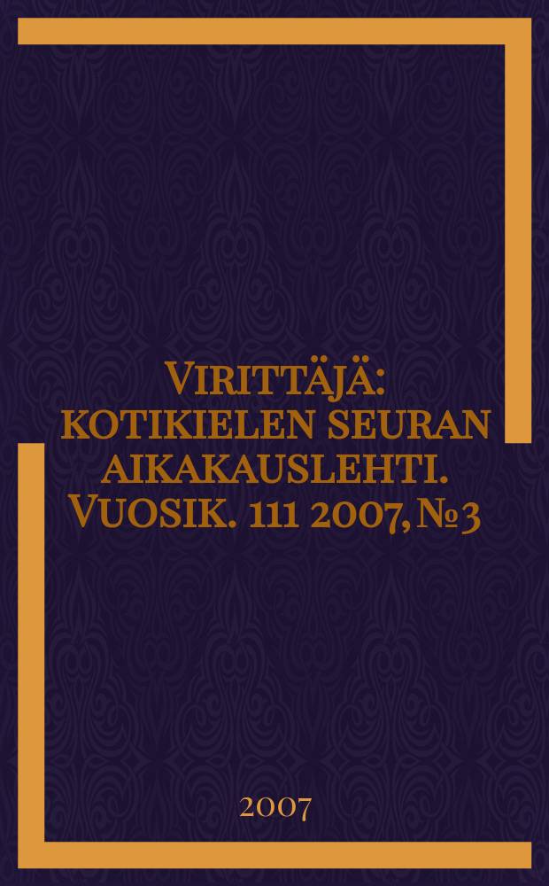 Virittäjä : kotikielen seuran aikakauslehti. Vuosik. 111 2007, № 3