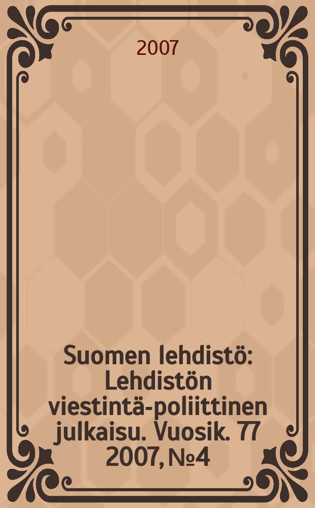 Suomen lehdistö : Lehdistön viestintä-poliittinen julkaisu. Vuosik. 77 2007, № 4