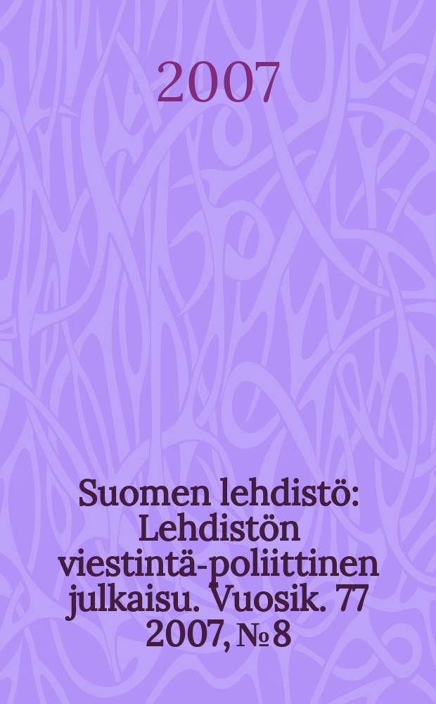 Suomen lehdistö : Lehdistön viestintä-poliittinen julkaisu. Vuosik. 77 2007, № 8/9