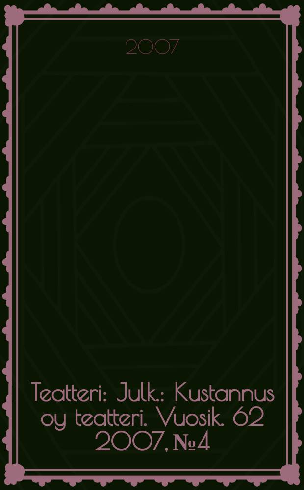 Teatteri : Julk.: Kustannus oy teatteri. Vuosik. 62 2007, № 4