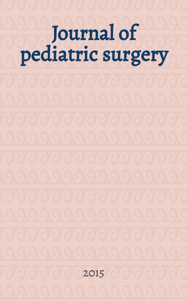 Journal of pediatric surgery : Official journal of surgical sect. of the Amer. acad. of pediatrics, Brit. association of paediatric surgeons, American pediatric surgical association etc. Vol. 50, № 4