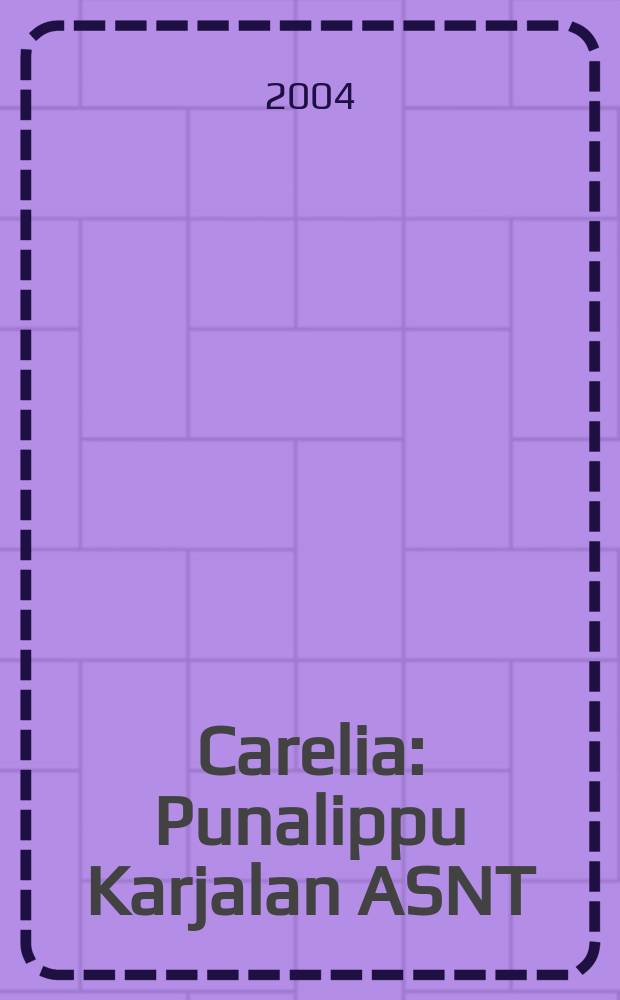 Carelia : Punalippu Karjalan ASNT: n Kirjailijaliiton kaunokirjallinen ja yhteiskunta-poliittinen kuukausijulk. 2004, № 3