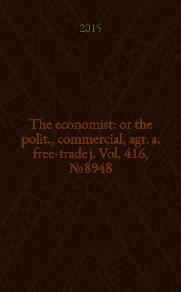 The economist : or the polit., commercial, agr. a. free-trade j. Vol. 416, № 8948