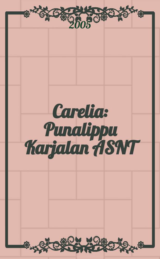 Carelia : Punalippu Karjalan ASNT: n Kirjailijaliiton kaunokirjallinen ja yhteiskunta-poliittinen kuukausijulk. 2005, № 3