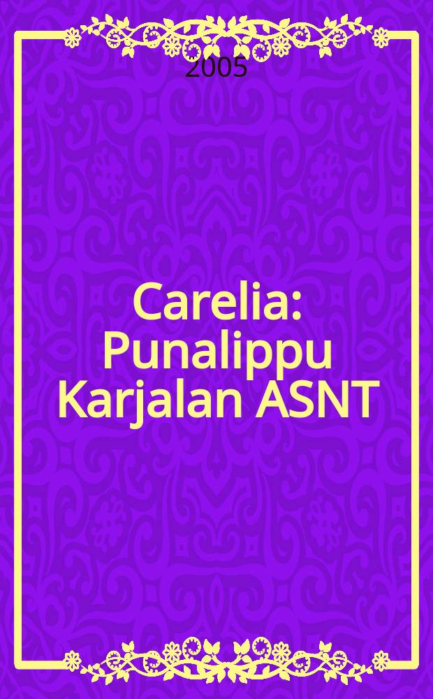 Carelia : Punalippu Karjalan ASNT: n Kirjailijaliiton kaunokirjallinen ja yhteiskunta-poliittinen kuukausijulk. 2005, № 6