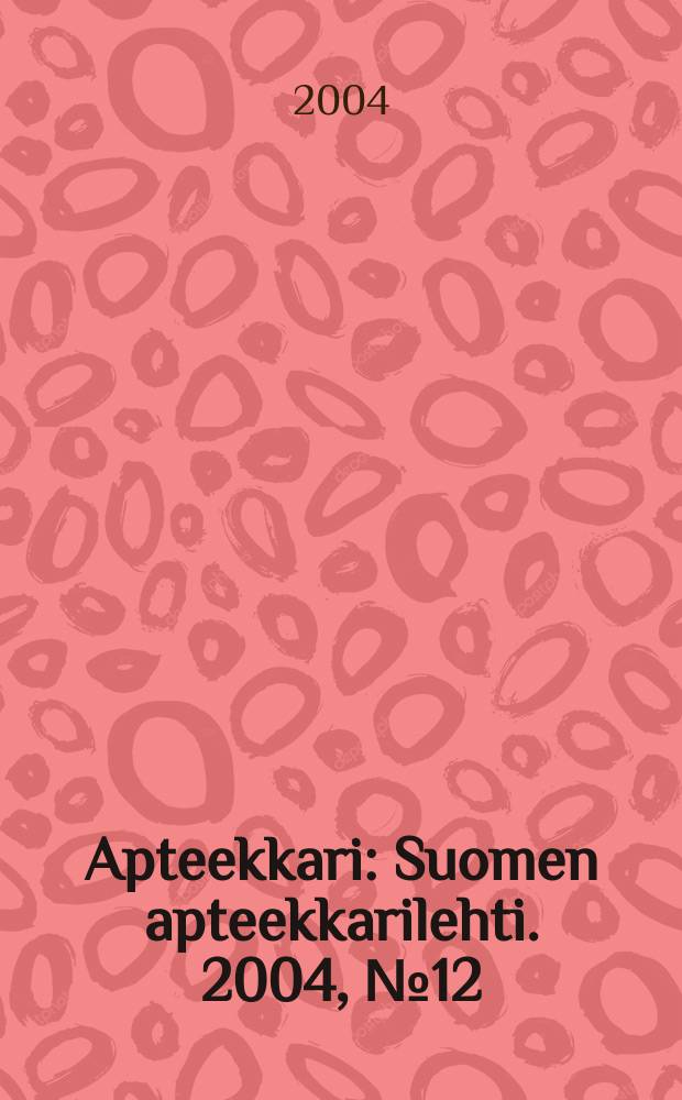 Apteekkari : Suomen apteekkarilehti. 2004, № 12