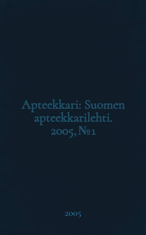 Apteekkari : Suomen apteekkarilehti. 2005, № 1