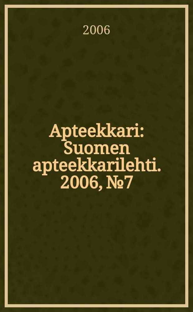 Apteekkari : Suomen apteekkarilehti. 2006, № 7