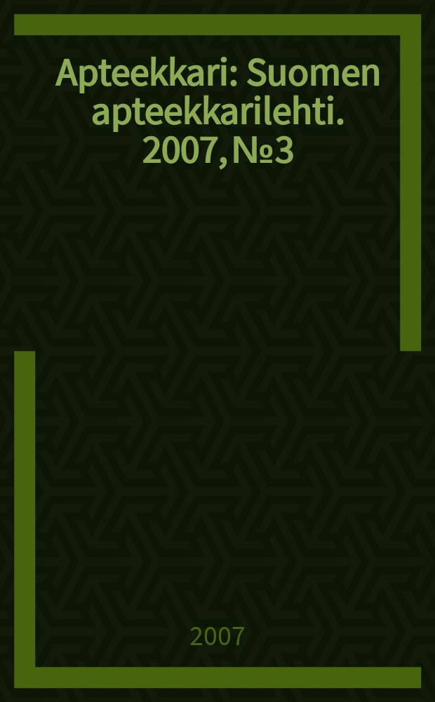 Apteekkari : Suomen apteekkarilehti. 2007, № 3