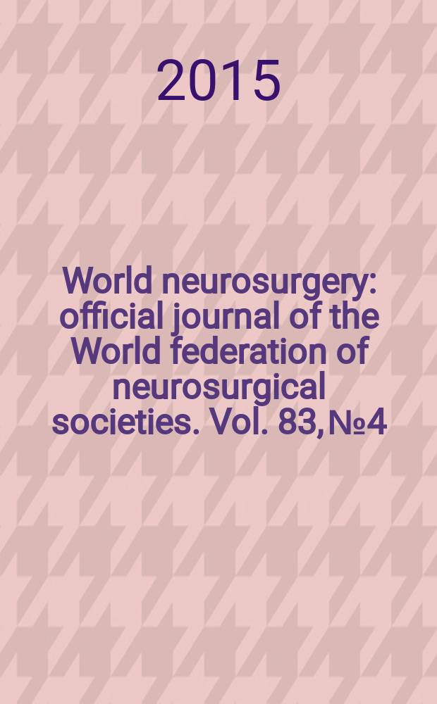 World neurosurgery : official journal of the World federation of neurosurgical societies. Vol. 83, № 4