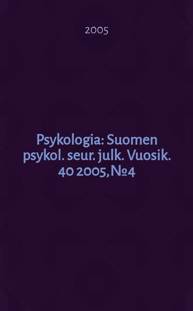 Psykologia : Suomen psykol. seur. julk. Vuosik. 40 2005, № 4