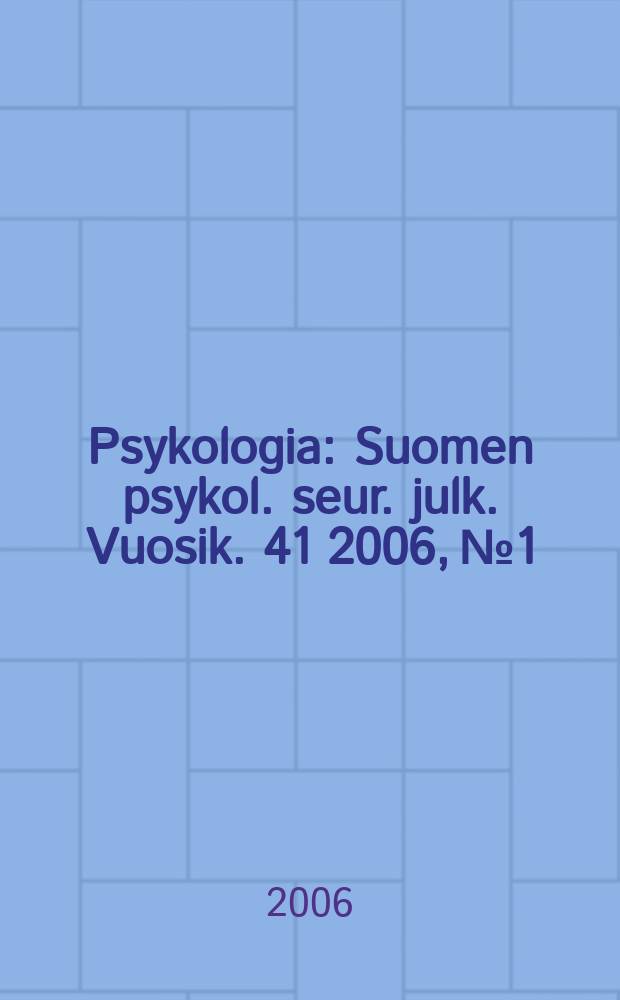 Psykologia : Suomen psykol. seur. julk. Vuosik. 41 2006, № 1