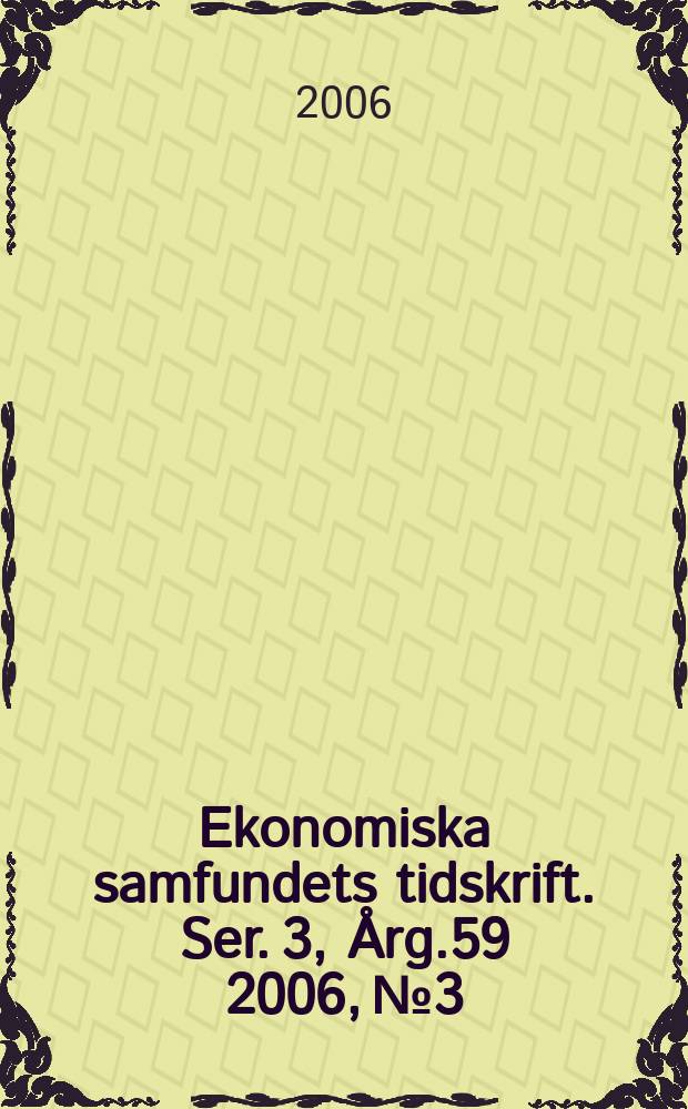 Ekonomiska samfundets tidskrift. Ser. 3, Årg.59 2006, №3
