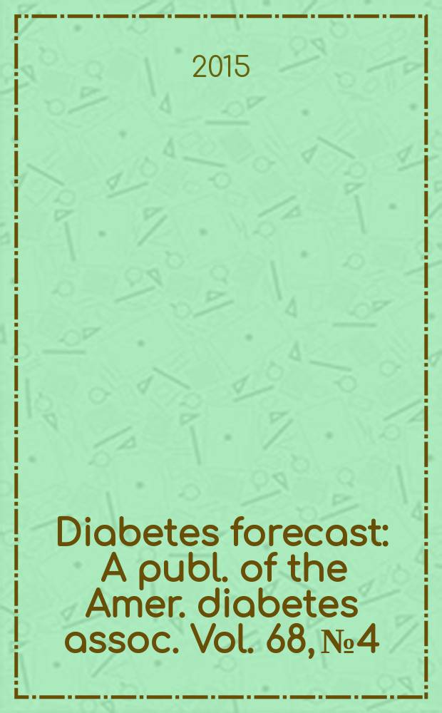 Diabetes forecast : A publ. of the Amer. diabetes assoc. Vol. 68, № 4