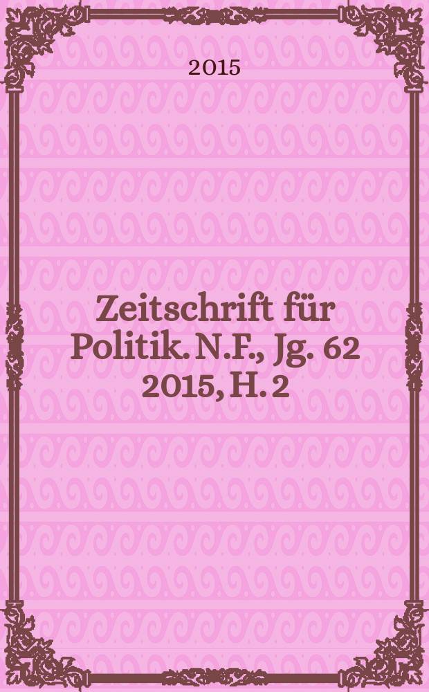 Zeitschrift für Politik. N.F., Jg. 62 2015, H. 2