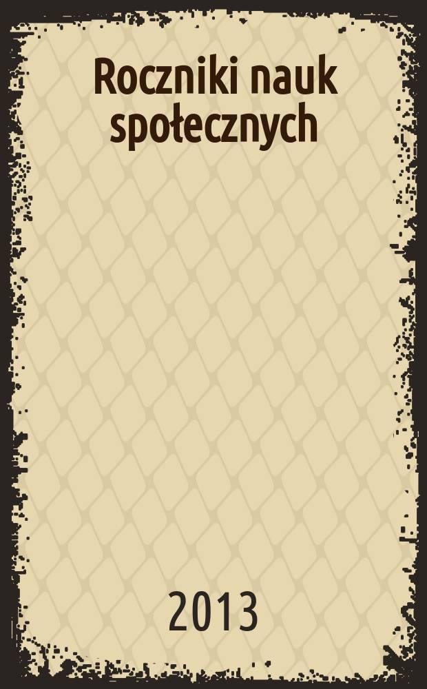 Roczniki nauk społecznych : poprzedni tytuł: Roczniki nauk społecznych, z.1: Socjologia - Katolicka nauka społeczna - Politologia. T. 5(41), № 3