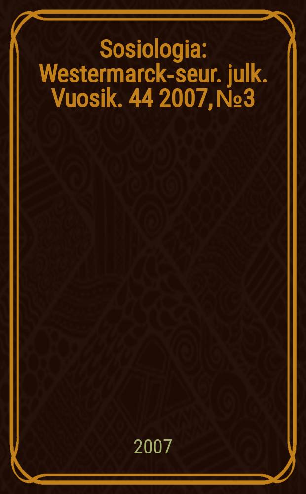 Sosiologia : Westermarck-seur. julk. Vuosik. 44 2007, № 3