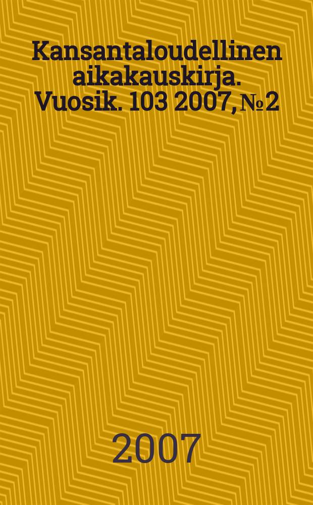 Kansantaloudellinen aikakauskirja. Vuosik. 103 2007, № 2