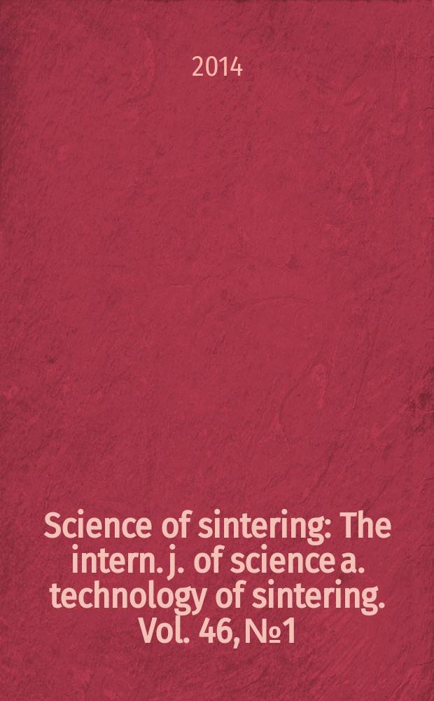 Science of sintering : The intern. j. of science a. technology of sintering. Vol. 46, № 1