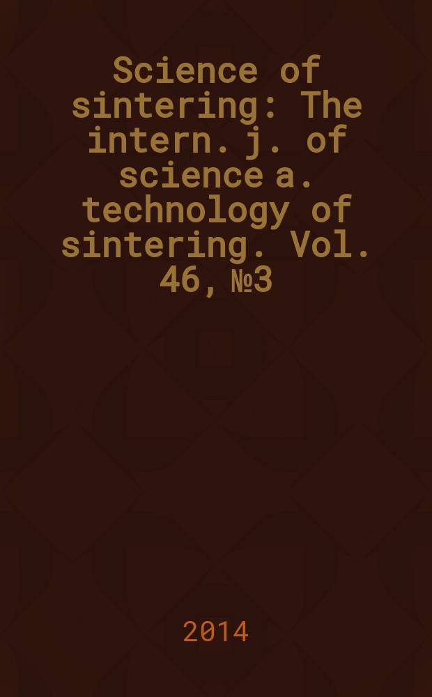 Science of sintering : The intern. j. of science a. technology of sintering. Vol. 46, № 3