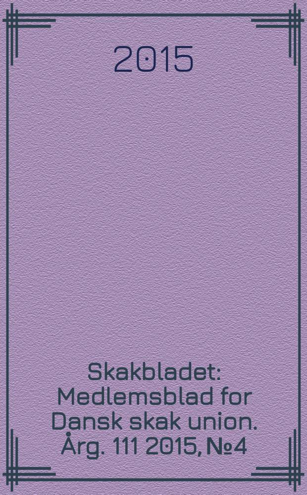 Skakbladet : Medlemsblad for Dansk skak union. Årg. 111 2015, № 4