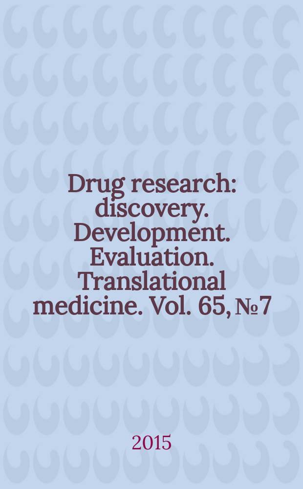 Drug research : discovery. Development. Evaluation. Translational medicine. Vol. 65, № 7