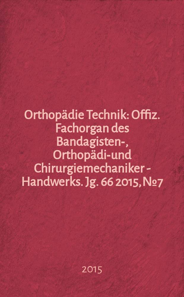 Orthop&auml;die Technik : Offiz. Fachorgan des Bandagisten-, Orthop&auml;die- und Chirurgiemechaniker - Handwerks. Jg. 66 2015, № 7