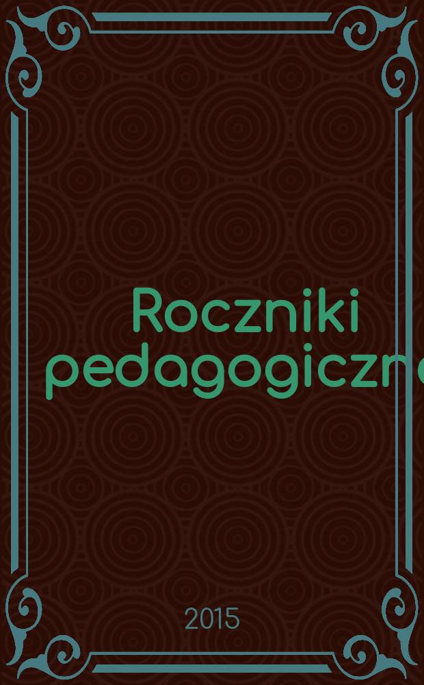 Roczniki pedagogiczne : poprzedni tytuł: Roczniki nauk społecznych, z. 2: Pedagogika. T. 7 (43), № 1