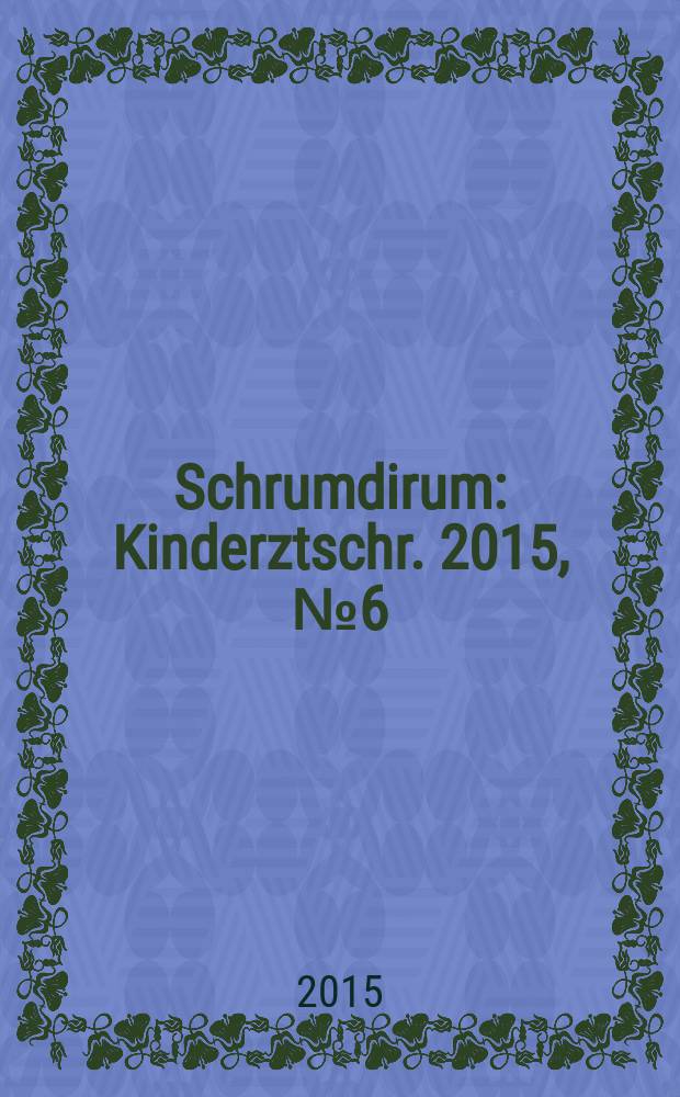 Schrumdirum : Kinderztschr. 2015, № 6 (179)
