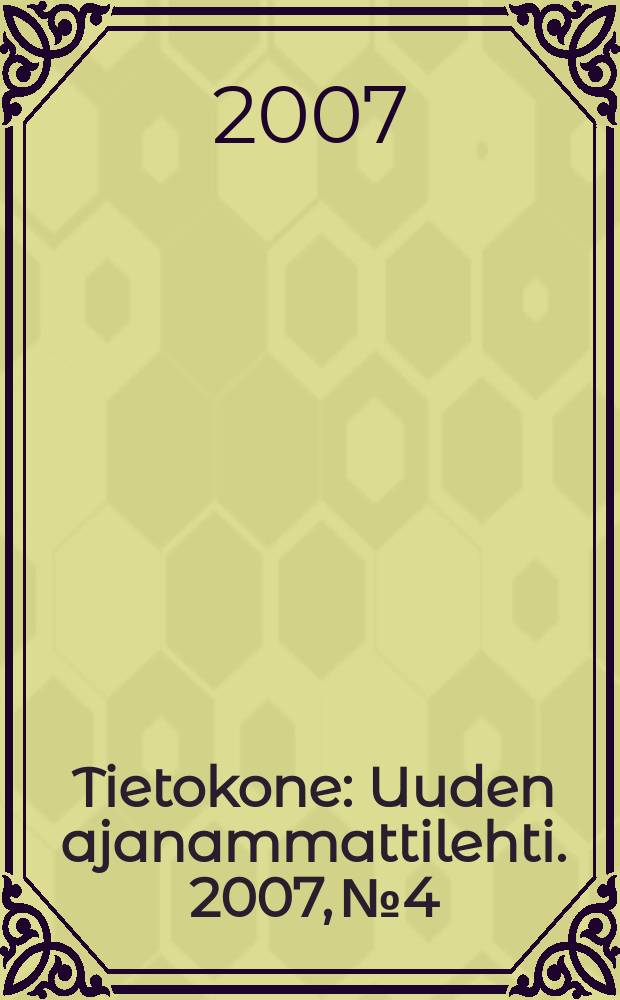 Tietokone : Uuden ajanammattilehti. 2007, №4