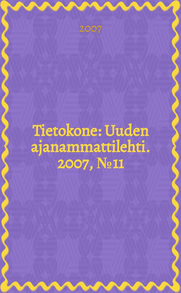 Tietokone : Uuden ajanammattilehti. 2007, №11
