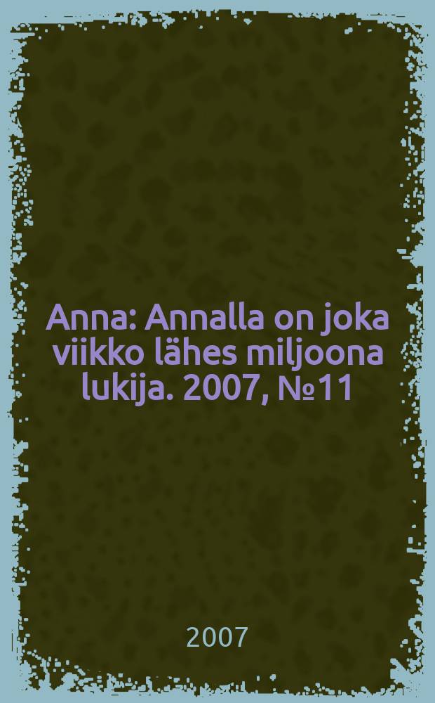 Anna : Annalla on joka viikko lähes miljoona lukija. 2007, № 11