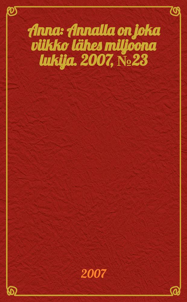 Anna : Annalla on joka viikko lähes miljoona lukija. 2007, № 23
