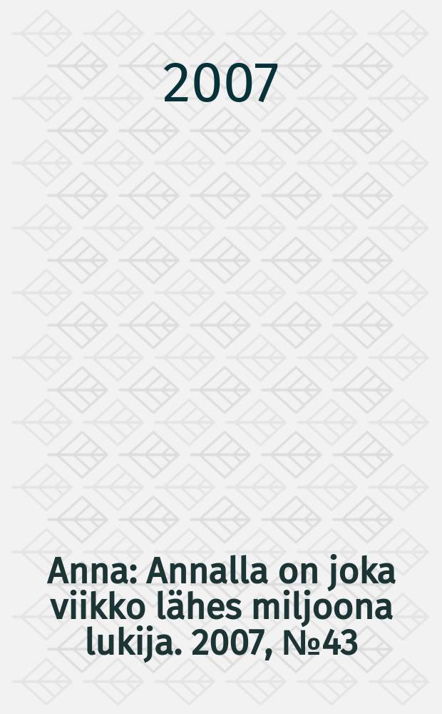 Anna : Annalla on joka viikko lähes miljoona lukija. 2007, № 43