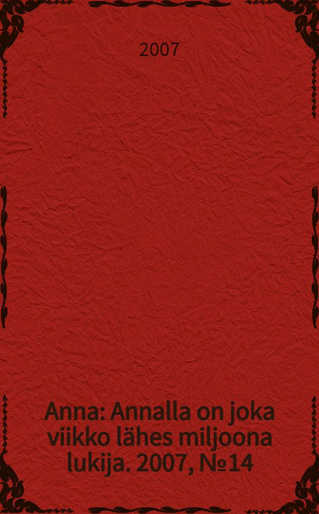 Anna : Annalla on joka viikko lähes miljoona lukija. 2007, № 14/15