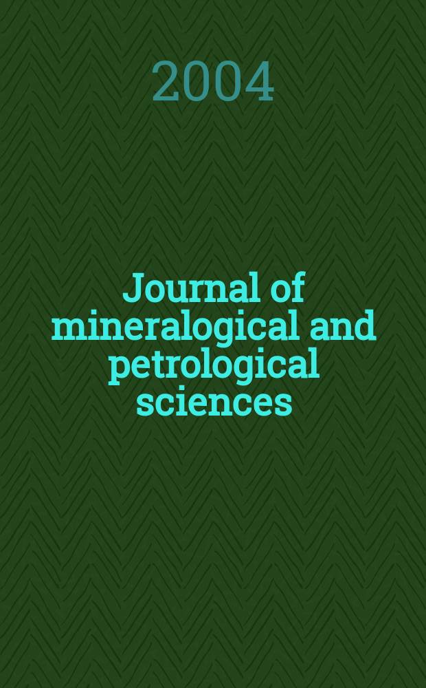 Journal of mineralogical and petrological sciences : The successor journal to both "Journal of mineralogy, petrology and econ. geology" and "Mineralogical journal". Vol. 99, № 2